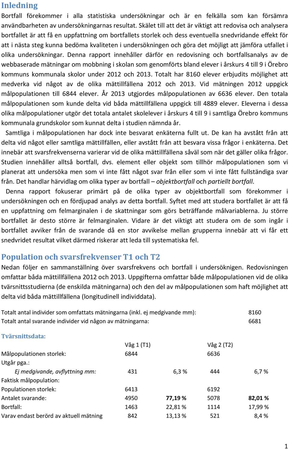 kvaliteten i undersökningen och göra det möjligt att jämföra utfallet i olika undersökningar.