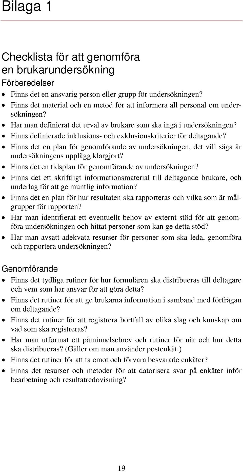 Finns definierade inklusions- och exklusionskriterier för deltagande? Finns det en plan för genomförande av undersökningen, det vill säga är undersökningens upplägg klargjort?