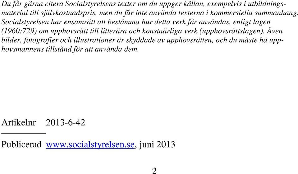 Socialstyrelsen har ensamrätt att bestämma hur detta verk får användas, enligt lagen (1960:729) om upphovsrätt till litterära och