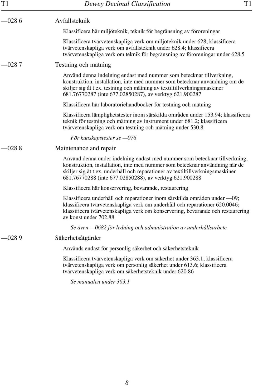 5 Använd denna indelning endast med nummer som betecknar tillverkning, konstruktion, installation, inte med nummer som betecknar användning om de skiljer sig åt t.ex.