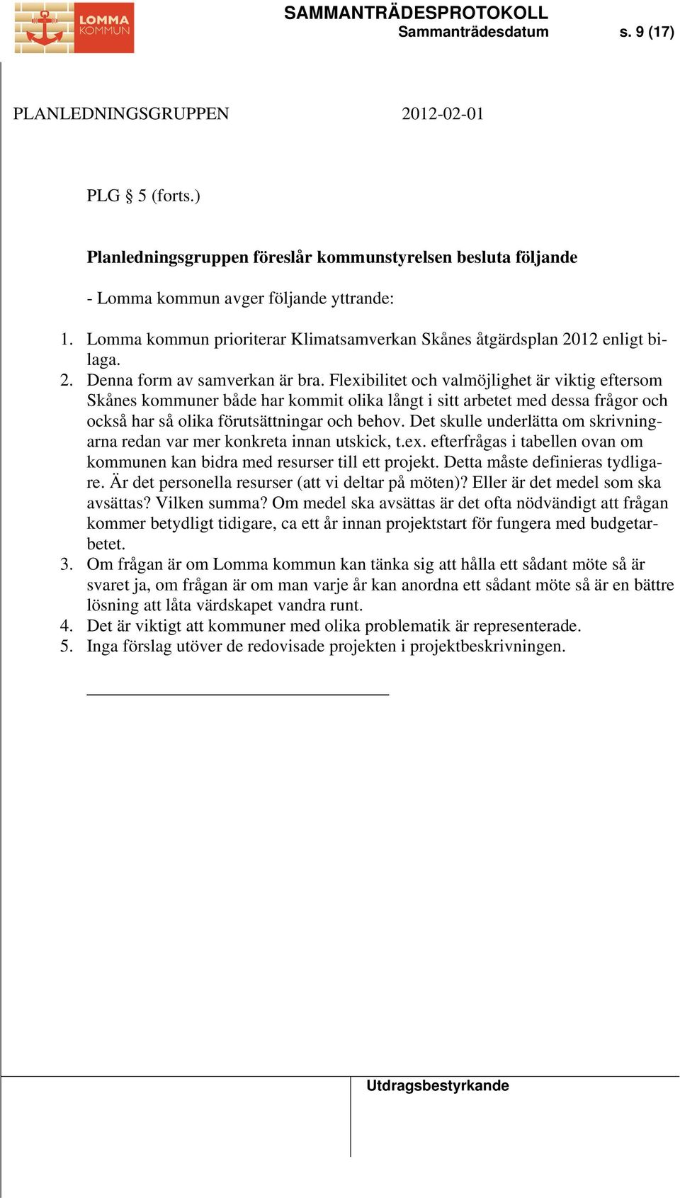 Flexibilitet och valmöjlighet är viktig eftersom Skånes kommuner både har kommit olika långt i sitt arbetet med dessa frågor och också har så olika förutsättningar och behov.