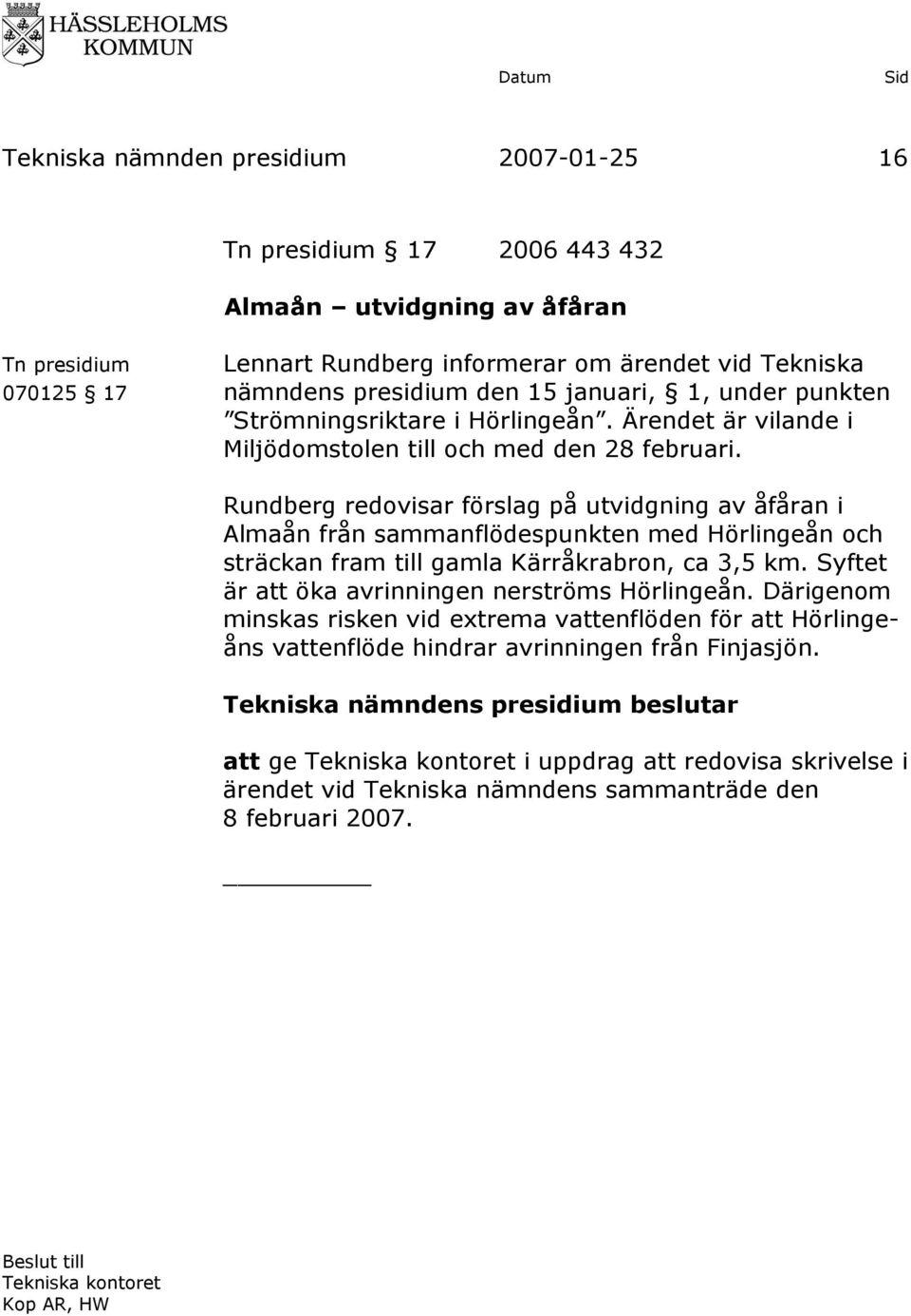 Rundberg redovisar förslag på utvidgning av åfåran i Almaån från sammanflödespunkten med Hörlingeån och sträckan fram till gamla Kärråkrabron, ca 3,5 km.