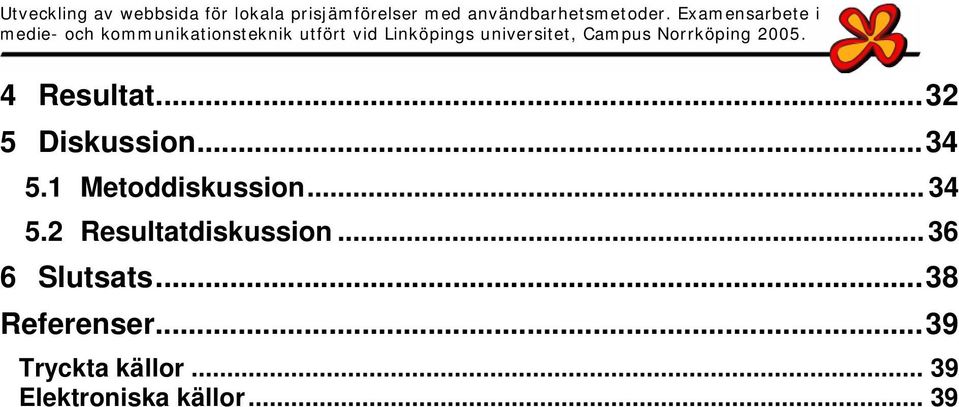 2 Resultatdiskussion... 36 6 Slutsats.