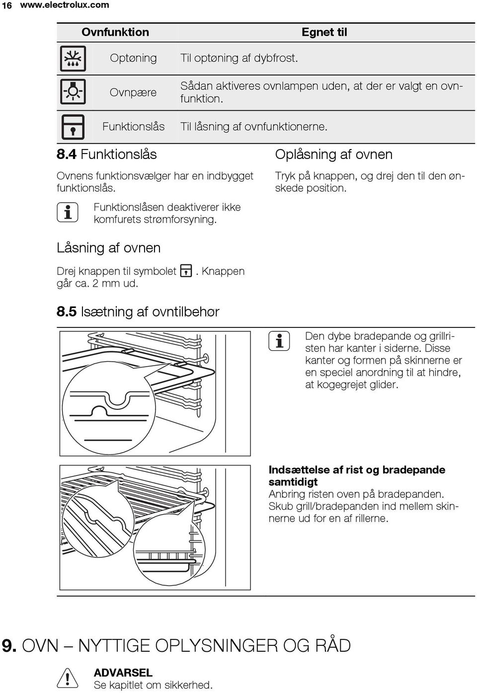 Låsning af ovnen Drej knappen til symbolet går ca. 2 mm ud.. Knappen 8.5 Isætning af ovntilbehør Den dybe bradepande og grillristen har kanter i siderne.