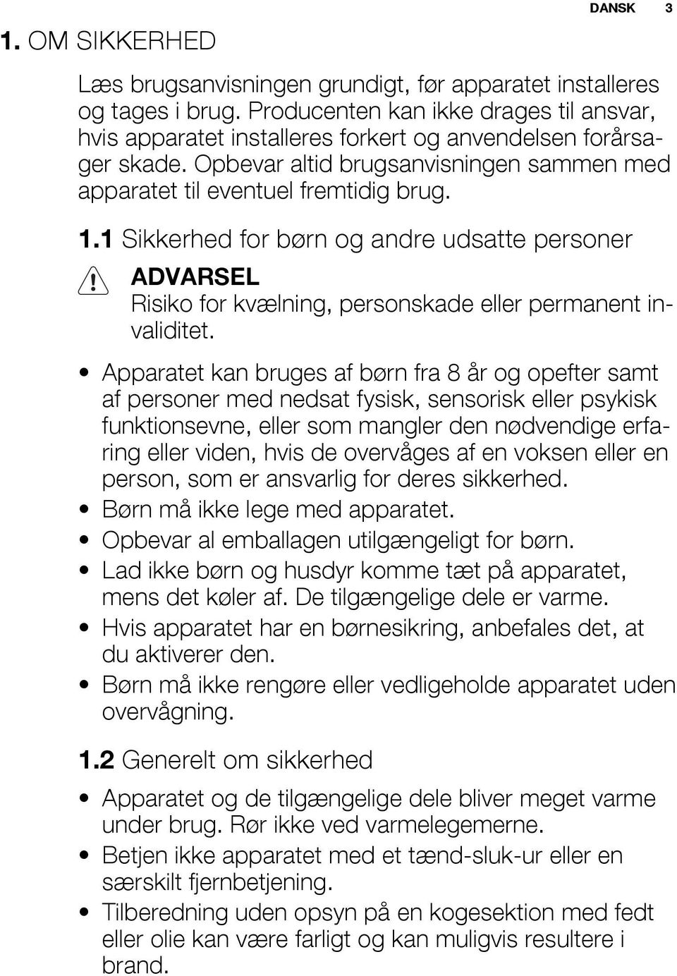 Apparatet kan bruges af børn fra 8 år og opefter samt af personer med nedsat fysisk, sensorisk eller psykisk funktionsevne, eller som mangler den nødvendige erfaring eller viden, hvis de overvåges af