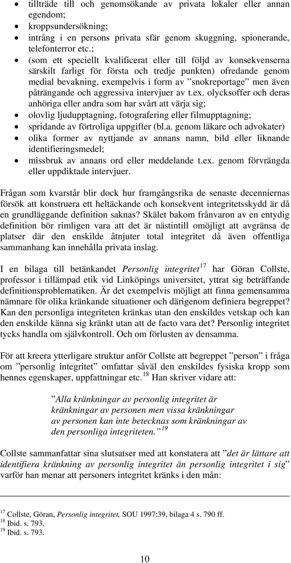 påträngande och aggressiva intervjuer av t.ex.