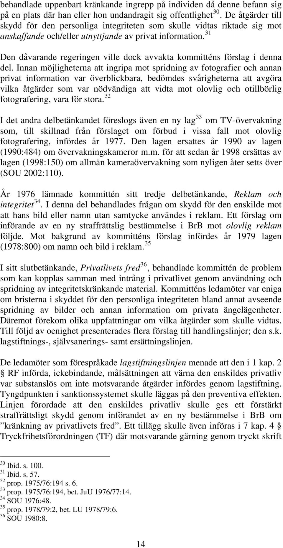 31 Den dåvarande regeringen ville dock avvakta kommitténs förslag i denna del.