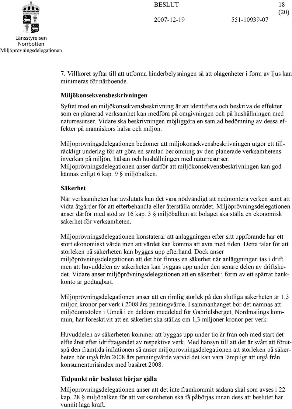 naturresurser. Vidare ska beskrivningen möjliggöra en samlad bedömning av dessa effekter på människors hälsa och miljön.