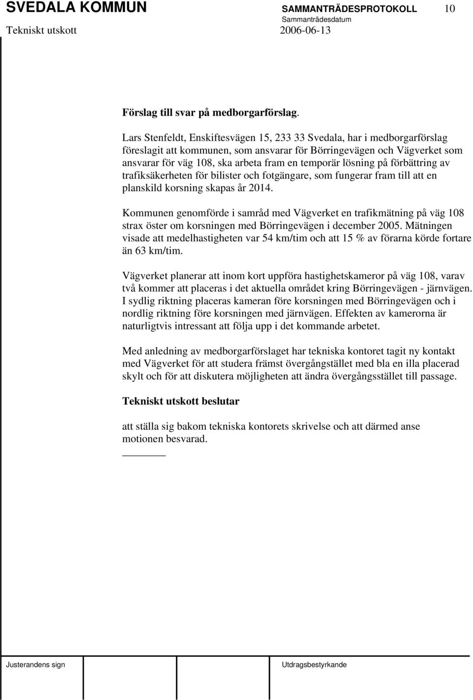 lösning på förbättring av trafiksäkerheten för bilister och fotgängare, som fungerar fram till att en planskild korsning skapas år 2014.