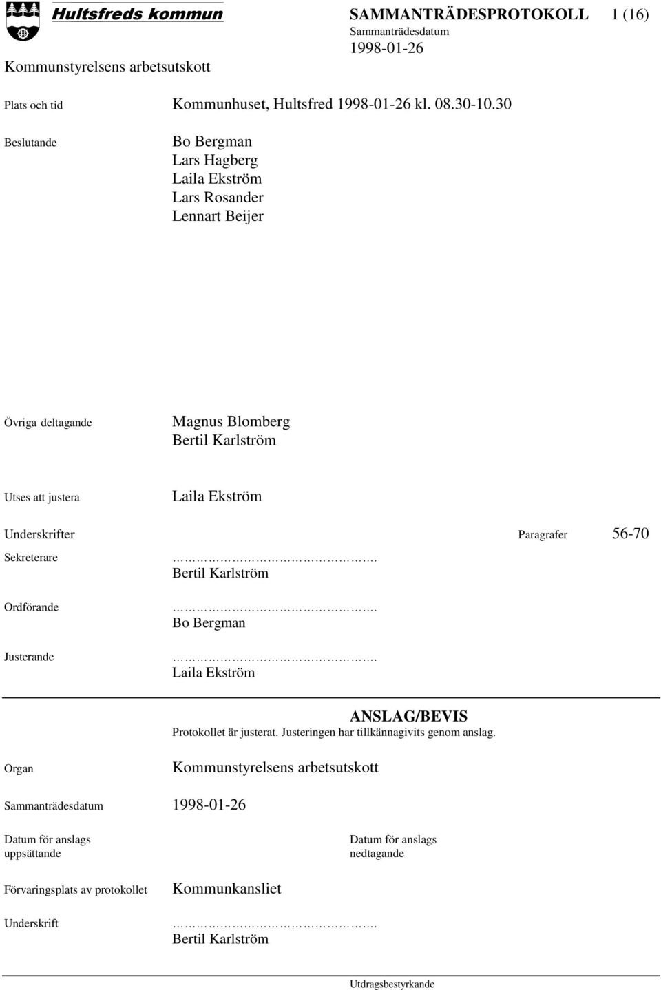 justera Laila Ekström Underskrifter Paragrafer 56-70 Sekreterare Ordförande Justerande. Bertil Karlström. Bo Bergman.