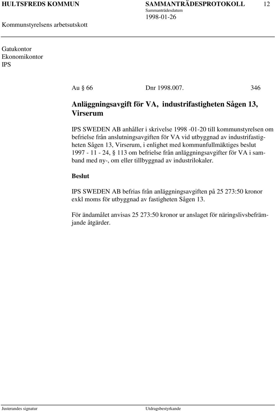 anslutningsavgiften för VA vid utbyggnad av industrifastigheten Sågen 13, Virserum, i enlighet med kommunfullmäktiges beslut 1997-11 - 24, 113 om befrielse från