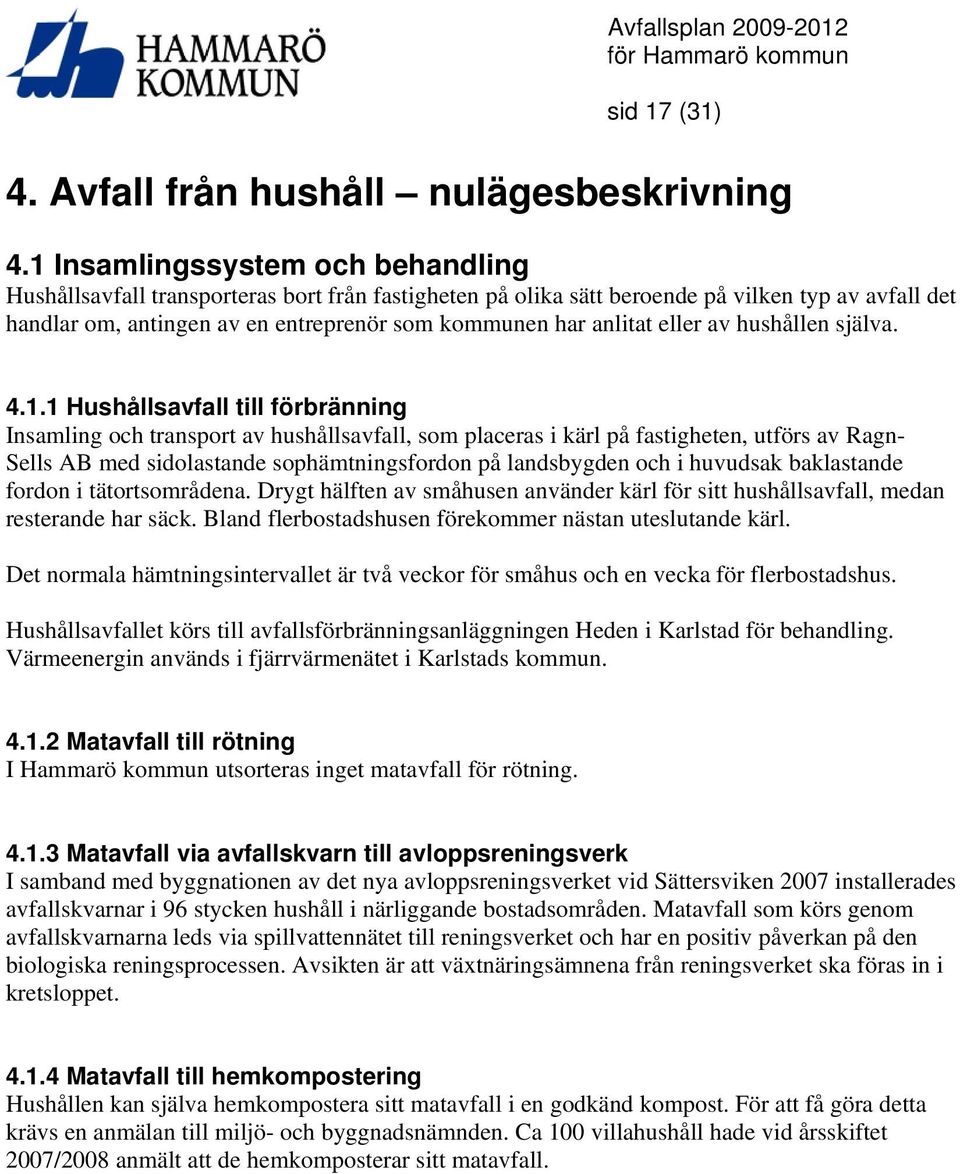 eller av hushållen själva. 4.1.