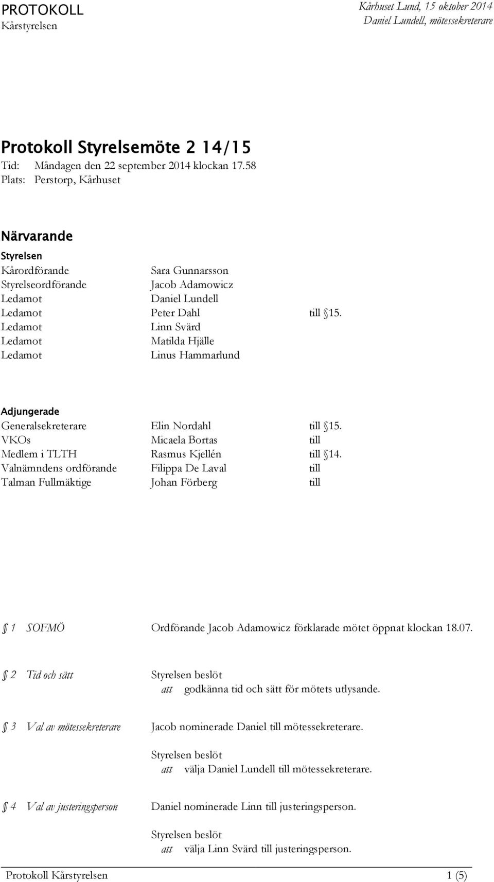 Linn Svärd Matilda Hjälle Linus Hammarlund Adjungerade Generalsekreterare Elin Nordahl till 15. VKOs Micaela Bortas till Medlem i TLTH Rasmus Kjellén till 14.