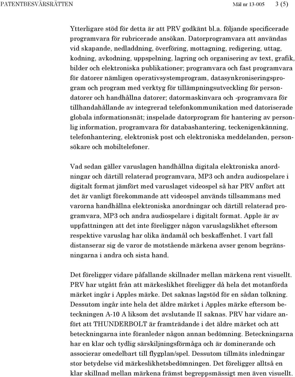 publikationer; programvara och fast programvara för datorer nämligen operativsystemprogram, datasynkroniseringsprogram och program med verktyg för tillämpningsutveckling för persondatorer och