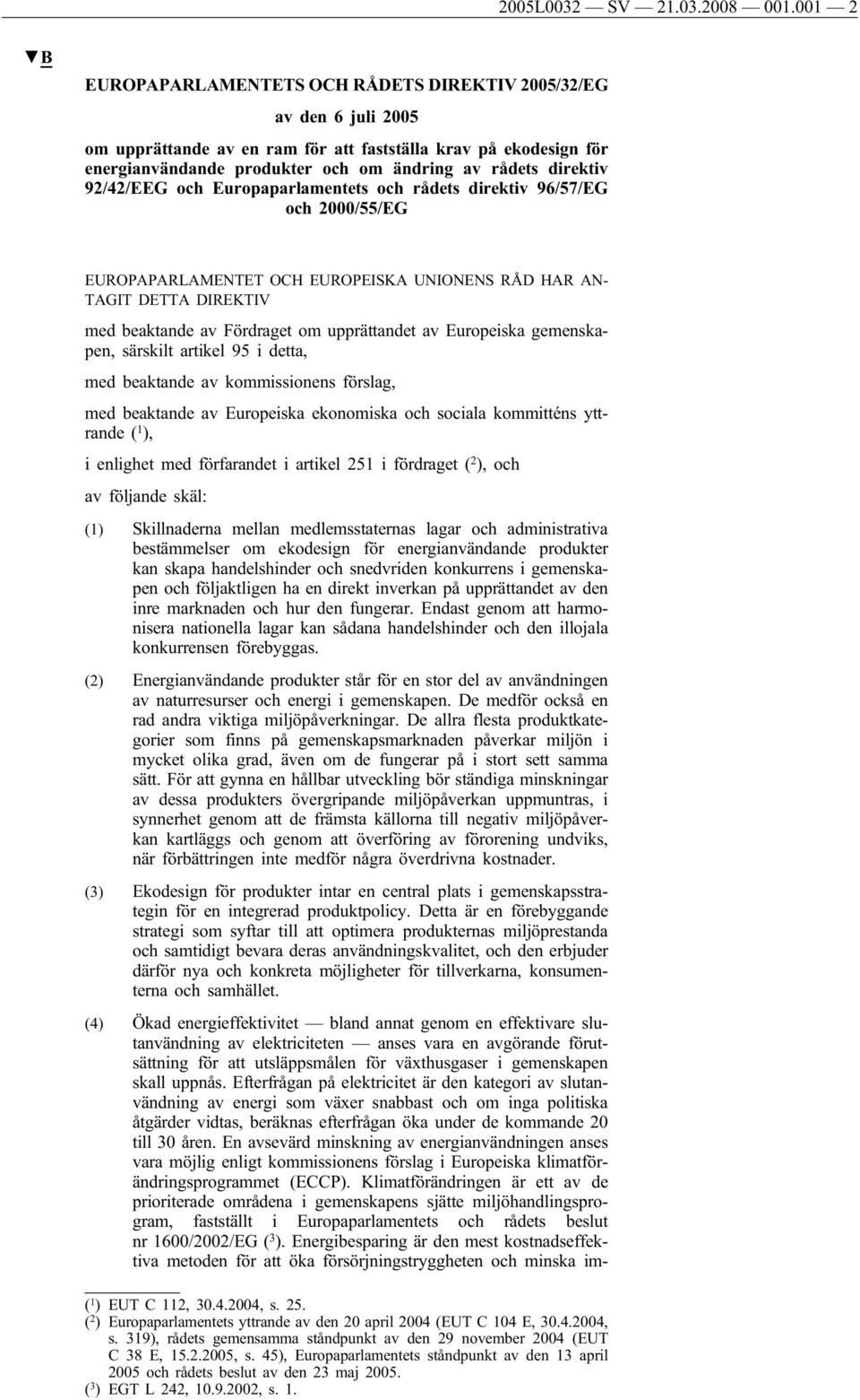 direktiv 92/42/EEG och Europaparlamentets och rådets direktiv 96/57/EG och 2000/55/EG EUROPAPARLAMENTET OCH EUROPEISKA UNIONENS RÅD HAR AN- TAGIT DETTA DIREKTIV med beaktande av Fördraget om