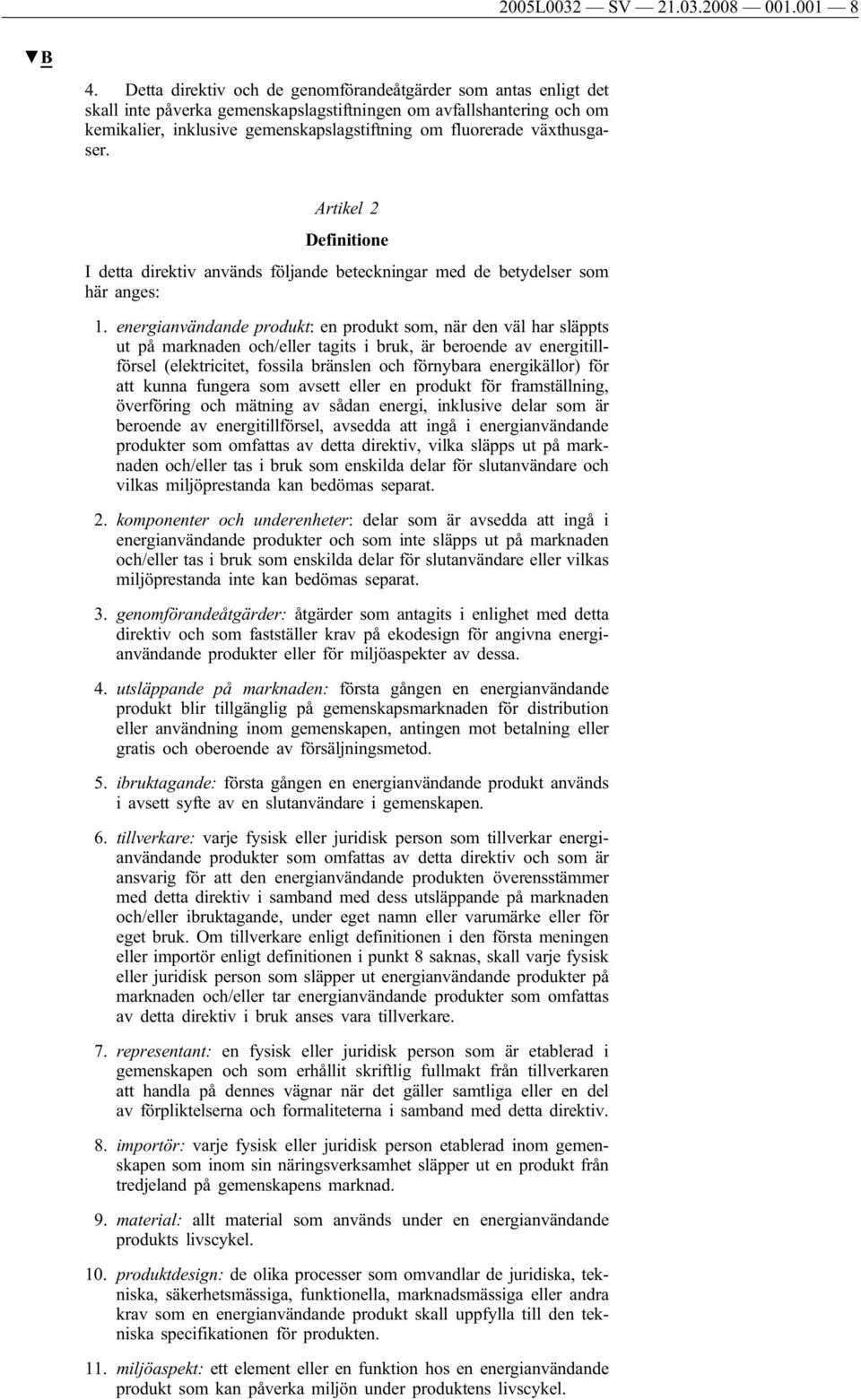 växthusgaser. Artikel 2 Definitione I detta direktiv används följande beteckningar med de betydelser som här anges: 1.