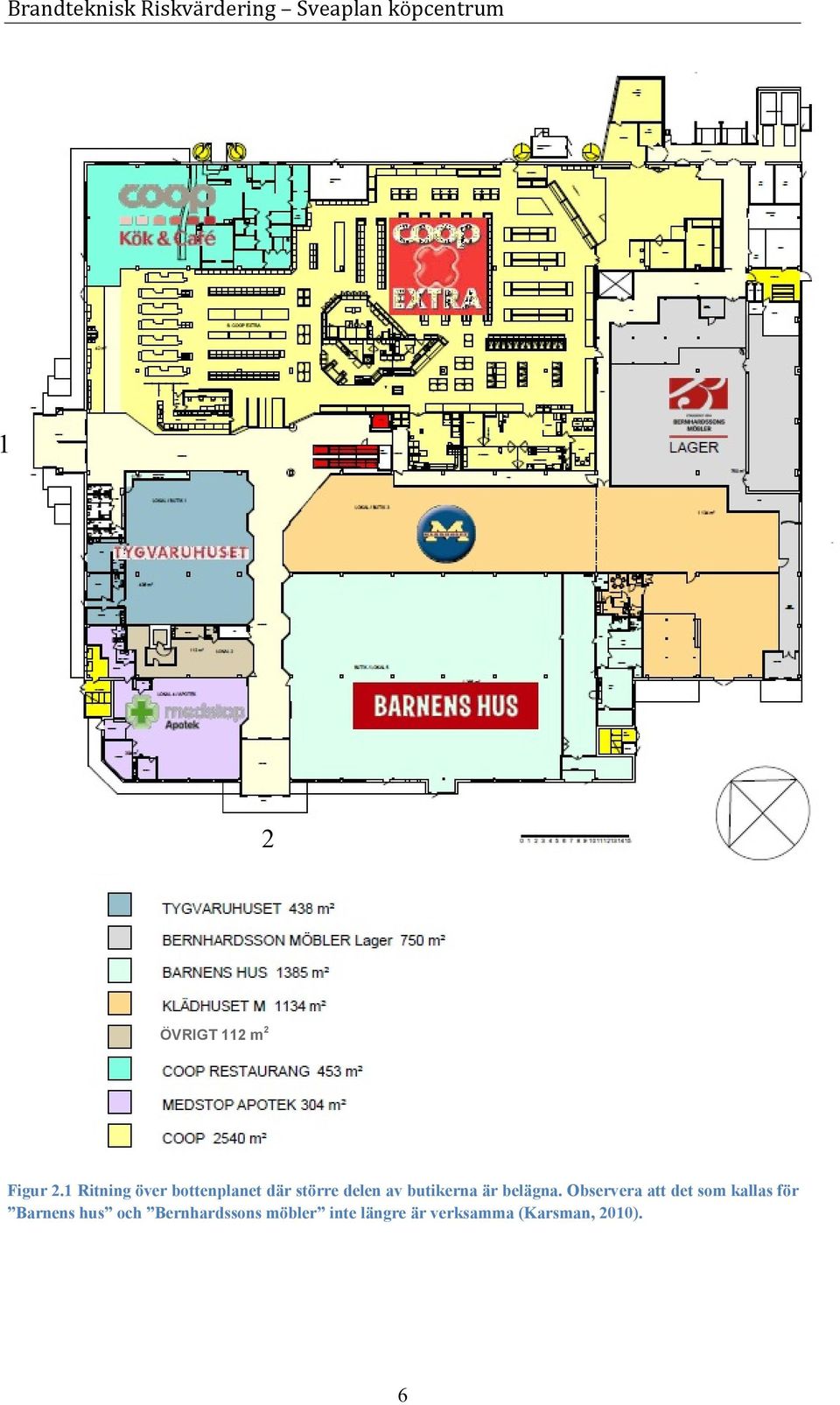 1 Ritning över bottenplanet där större delen av butikerna är