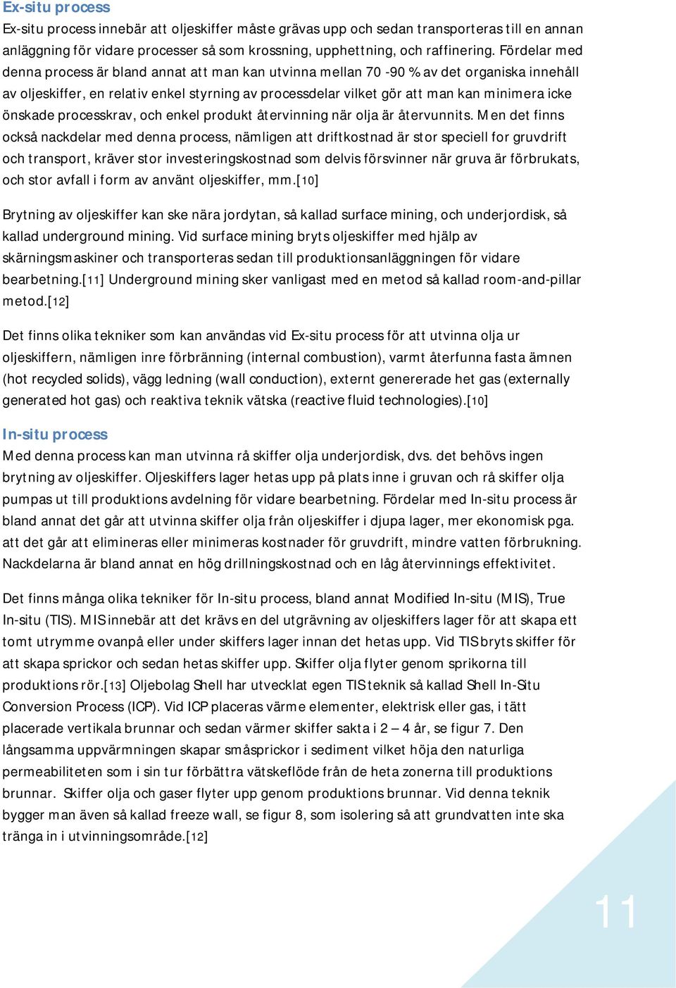önskade processkrav, och enkel produkt återvinning när olja är återvunnits.