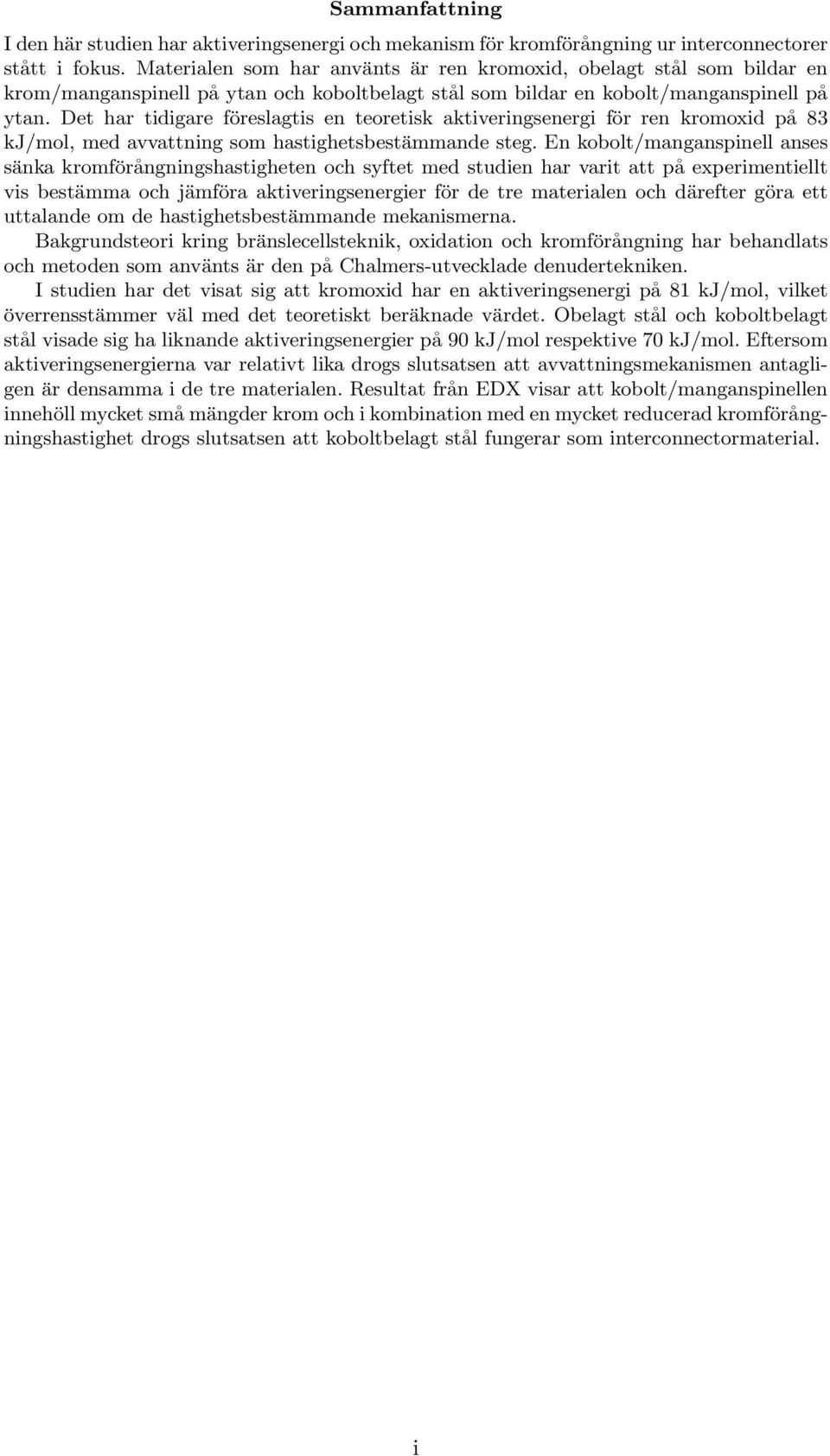 Det har tidigare föreslagtis en teoretisk aktiveringsenergi för ren kromoxid på 83 kj/mol, med avvattning som hastighetsbestämmande steg.