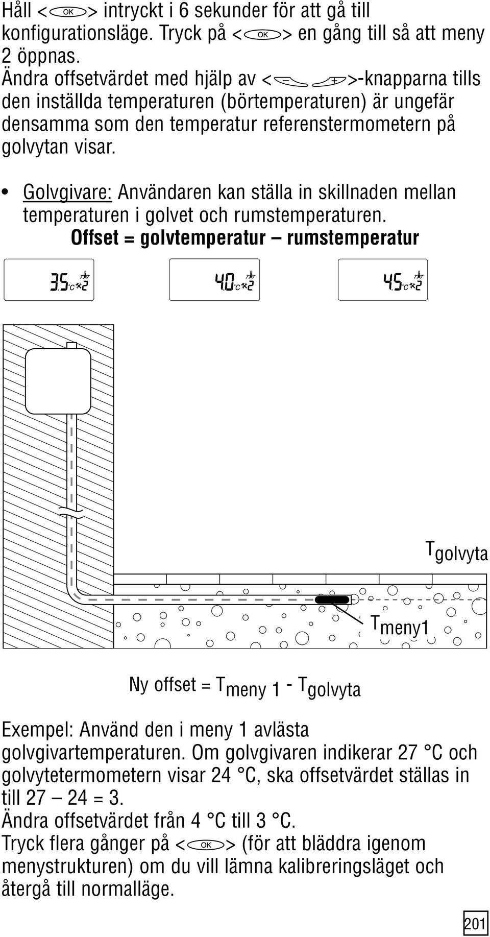 Golvgivare: Användaren kan ställa in skillnaden mellan temperaturen i golvet och rumstemperaturen.