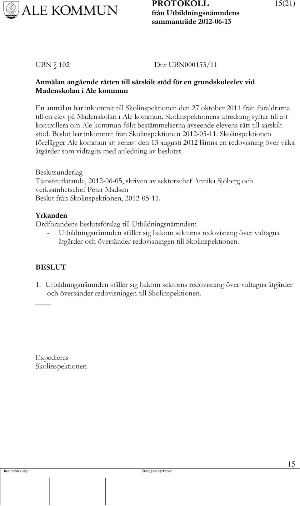 Beslut har inkommit från Skolinspektionen 2012-05-11.
