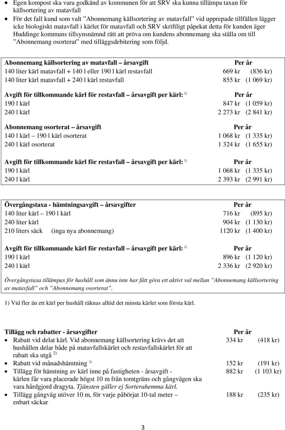 Abonnemang osorterat med tilläggsdebitering som följd.