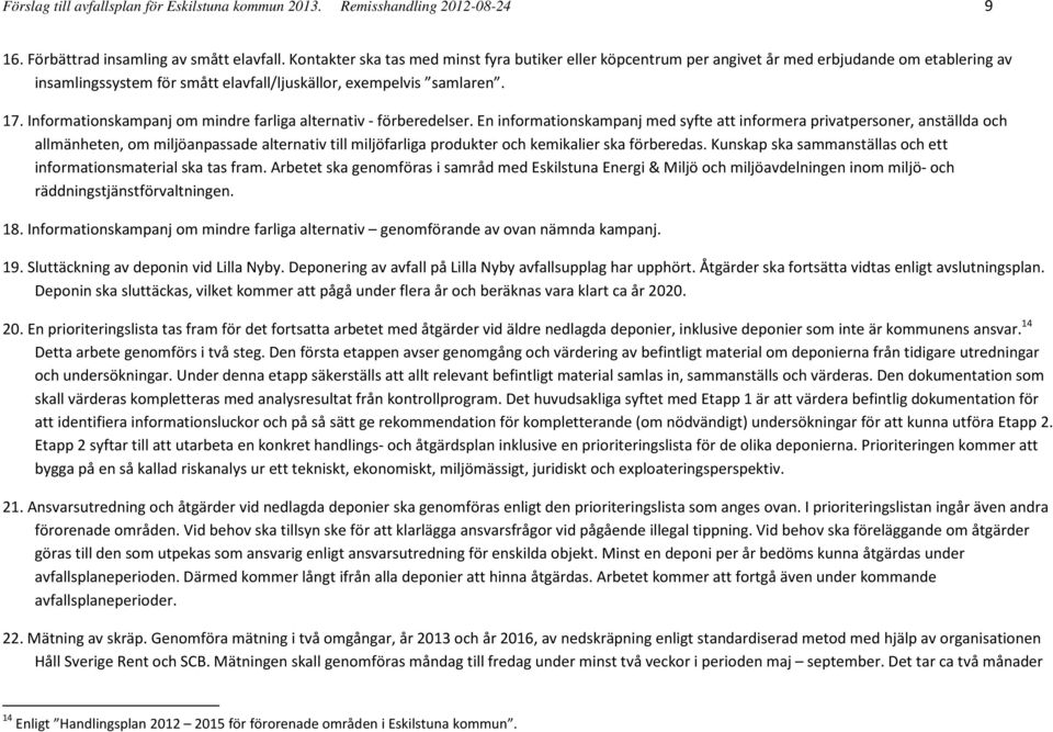 Informationskampanj om mindre farliga alternativ - förberedelser.