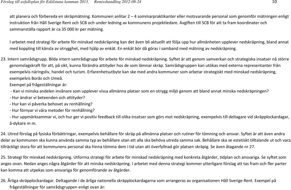 Avgiften till SCB för att ta fram koordinater och sammanställa rapport är ca 35 000 kr per mätning.