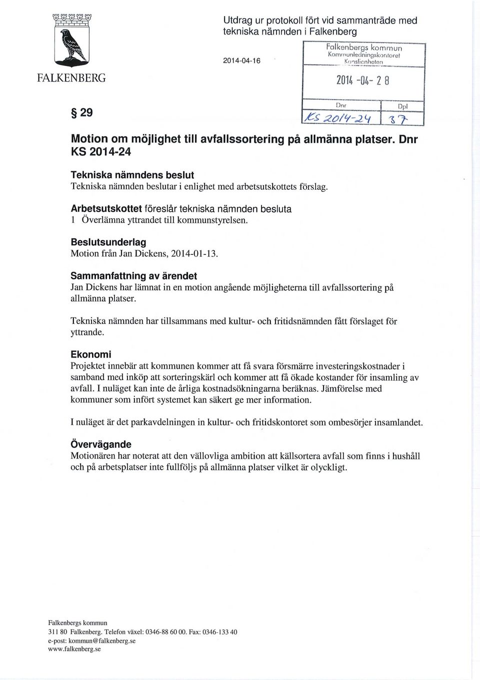 Beslutsunderlag Motion från Jan Dickens, 2014-01-13. Sammanfattning av ärendet Jan Dickens har lämnat in en motion angående möjligheterna till avfalls sortering på allmänna platser.