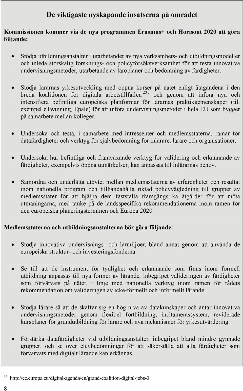 Stödja lärarnas yrkesutveckling med öppna kurser på nätet enligt åtagandena i den breda koalitionen för digitala arbetstillfällen 23, och genom att införa nya och intensifiera befintliga europeiska