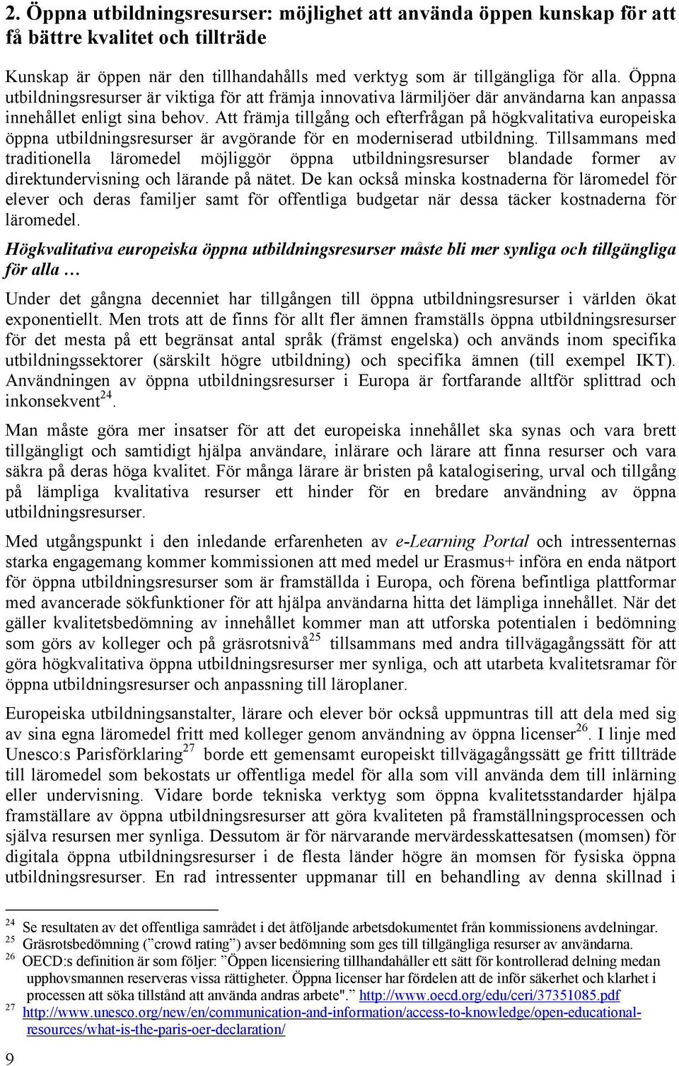 Att främja tillgång och efterfrågan på högkvalitativa europeiska öppna utbildningsresurser är avgörande för en moderniserad utbildning.