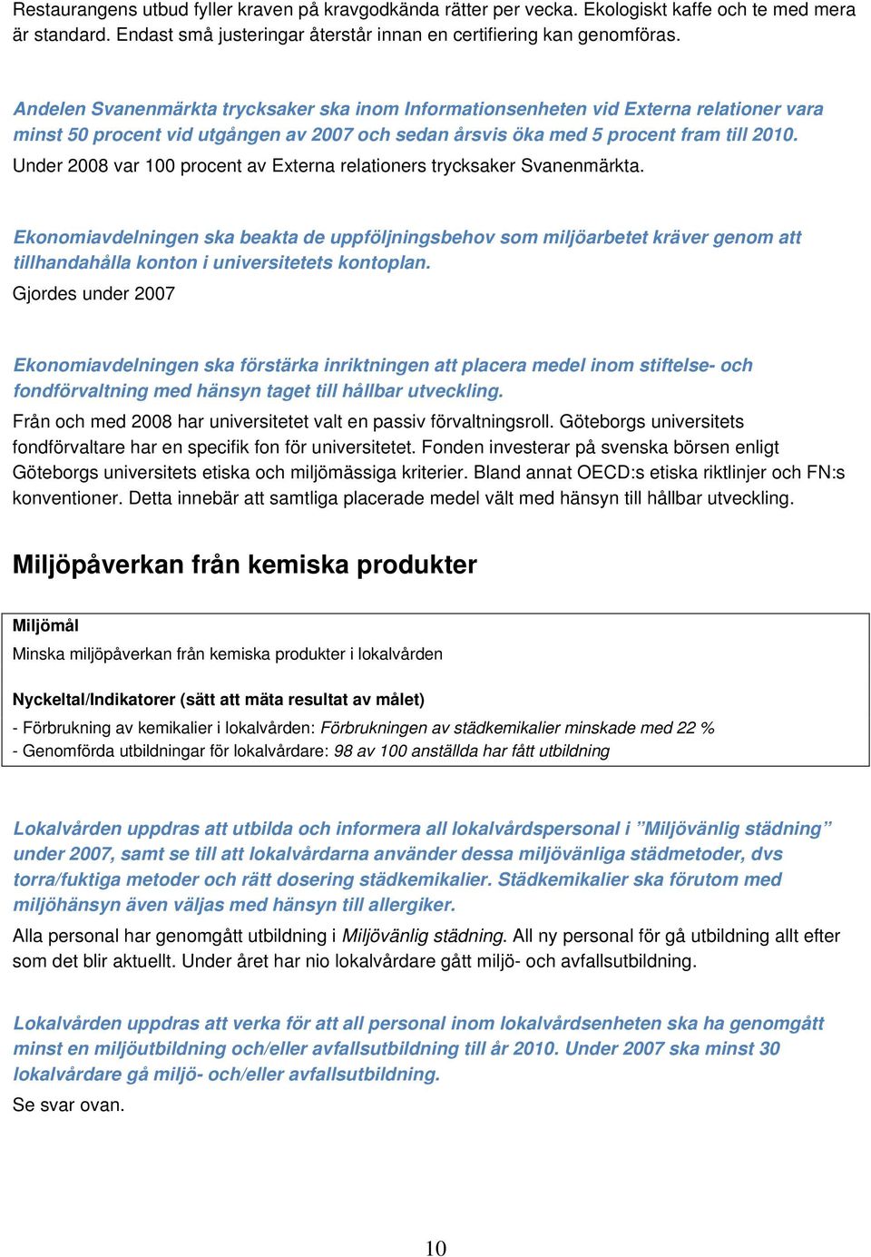 Under 2008 var 100 procent av Externa relationers trycksaker Svanenmärkta.