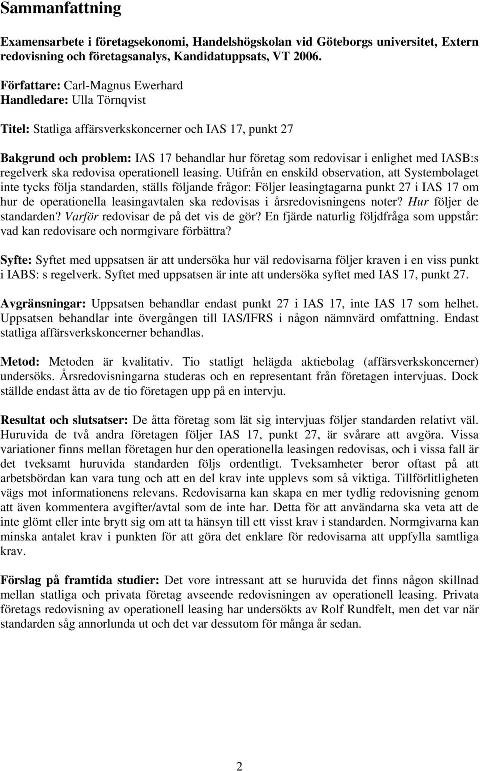 IASB:s regelverk ska redovisa operationell leasing.