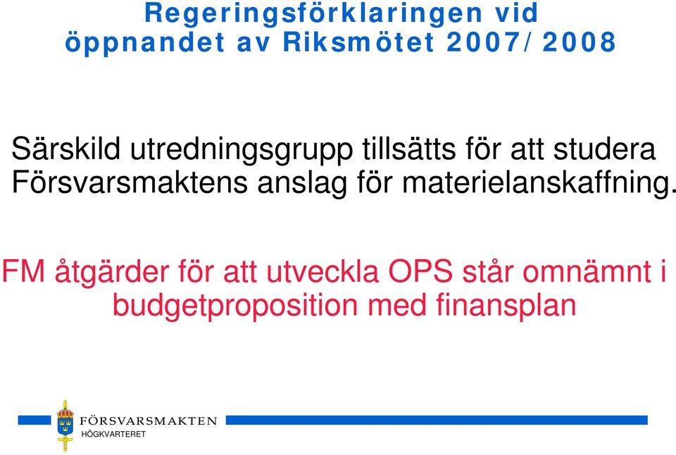 Försvarsmaktens anslag för materielanskaffning.