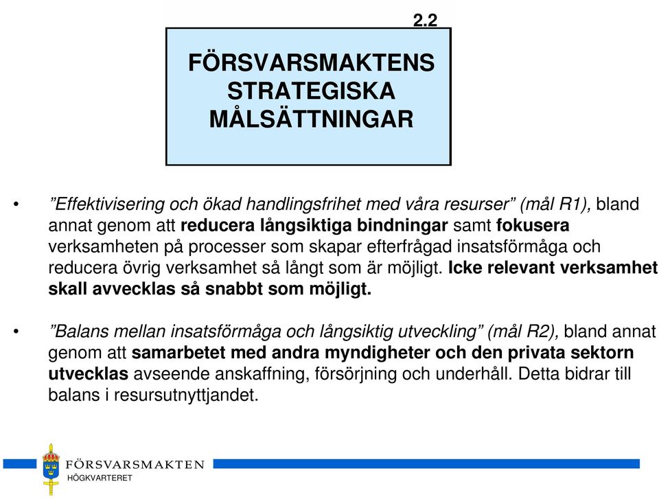 Icke relevant verksamhet skall avvecklas så snabbt som möjligt.