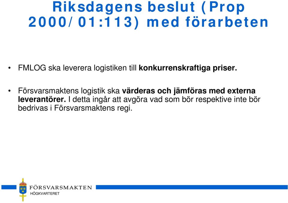 Försvarsmaktens logistik ska värderas och jämföras med externa