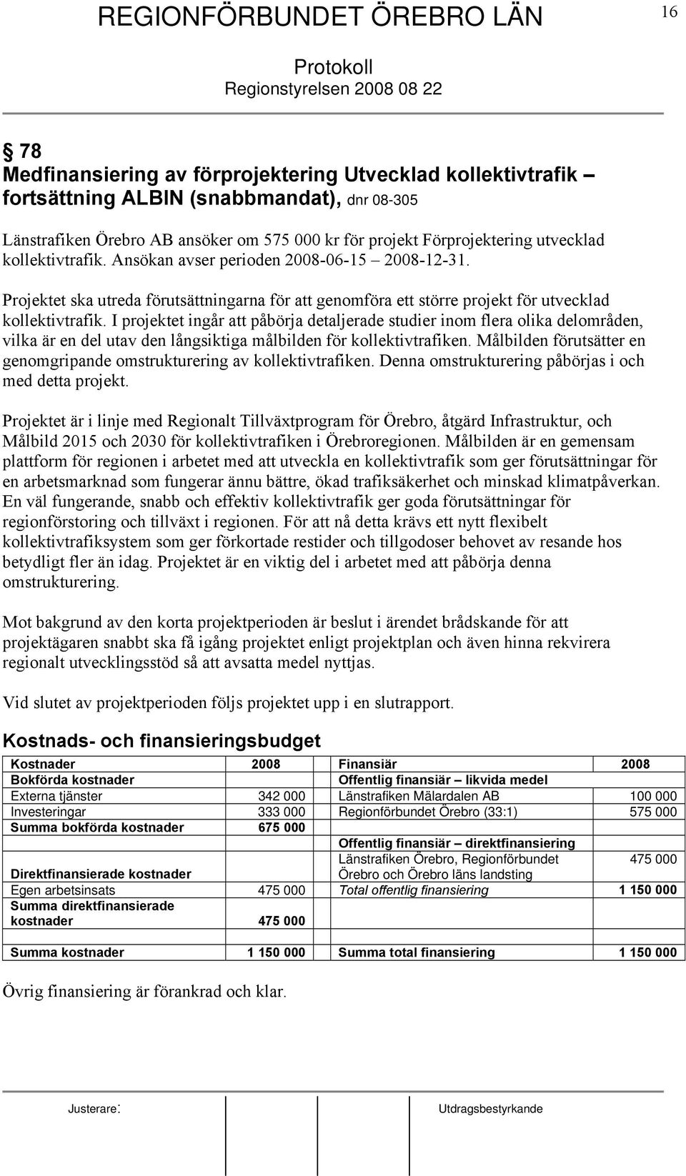 I projektet ingår att påbörja detaljerade studier inom flera olika delområden, vilka är en del utav den långsiktiga målbilden för kollektivtrafiken.