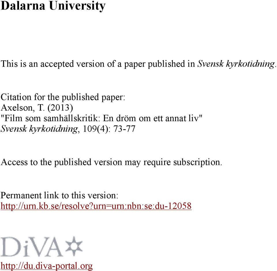 (2013) "Film som samhällskritik: En dröm om ett annat liv" Svensk kyrkotidning, 109(4): 73-77
