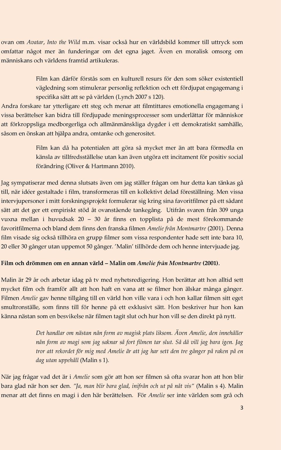 Film kan därför förstås som en kulturell resurs för den som söker existentiell vägledning som stimulerar personlig reflektion och ett fördjupat engagemang i specifika sätt att se på världen (Lynch