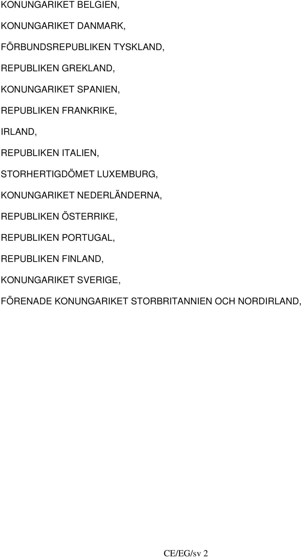 STORHERTIGDÖMET LUXEMBURG, KONUNGARIKET NEDERLÄNDERNA, REPUBLIKEN ÖSTERRIKE, REPUBLIKEN