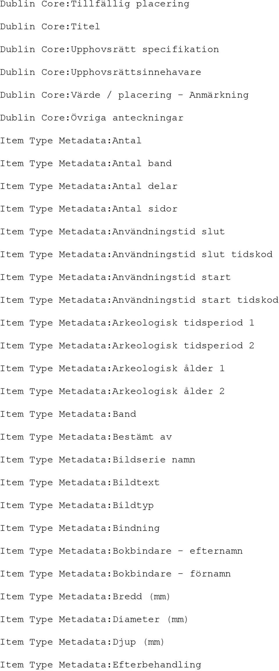 tidskod Item Type Metadata:Användningstid start Item Type Metadata:Användningstid start tidskod Item Type Metadata:Arkeologisk tidsperiod 1 Item Type Metadata:Arkeologisk tidsperiod 2 Item Type