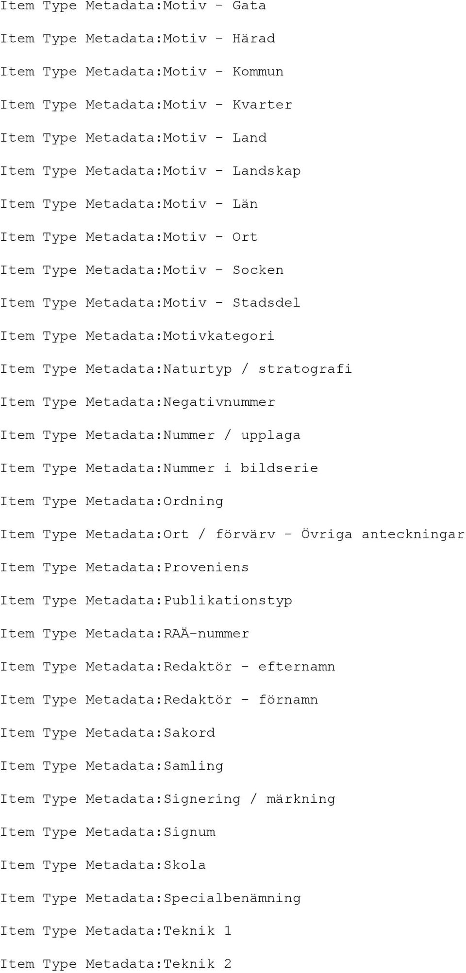 Metadata:Naturtyp / stratografi Item Type Metadata:Negativnummer Item Type Metadata:Nummer / upplaga Item Type Metadata:Nummer i bildserie Item Type Metadata:Ordning Item Type Metadata:Ort / förvärv