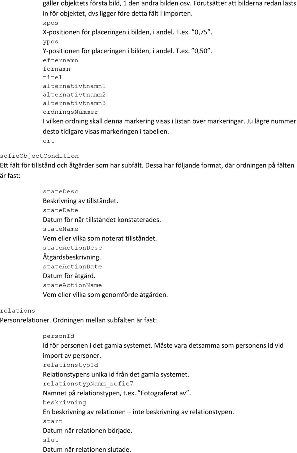 efternamn fornamn titel alternativtnamn1 alternativtnamn2 alternativtnamn3 ordningsnummer I vilken ordning skall denna markering visas i listan över markeringar.