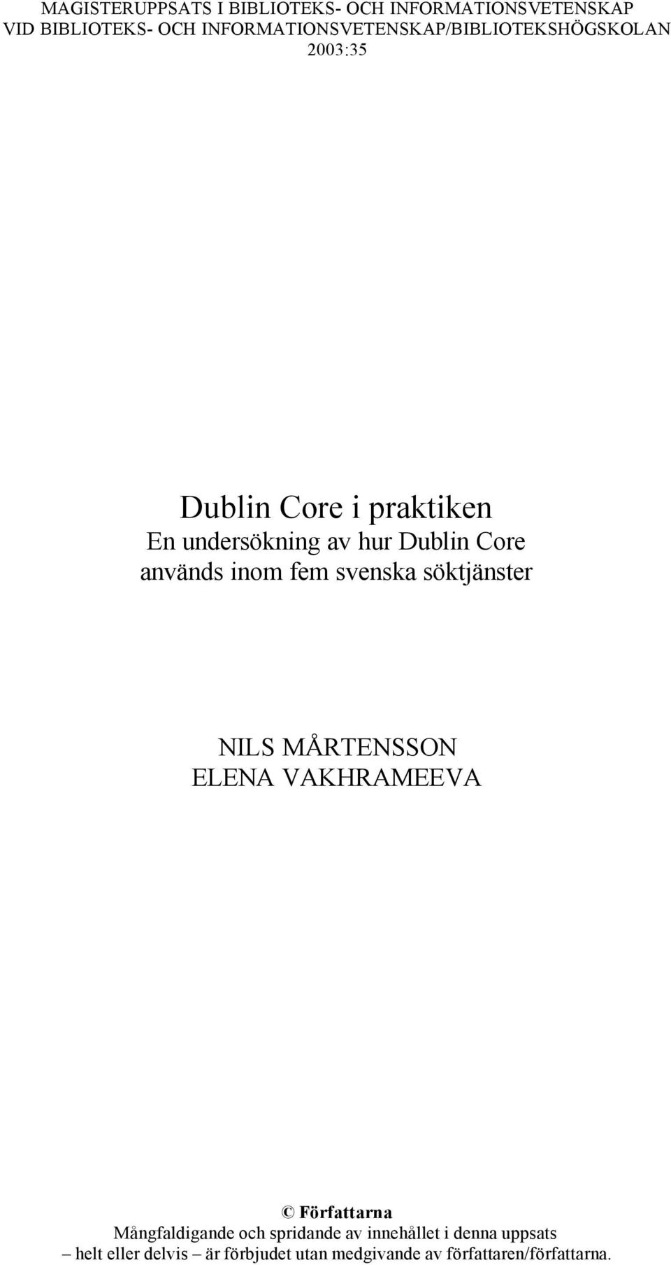 Dublin Core används inom fem svenska söktjänster NILS MÅRTENSSON ELENA VAKHRAMEEVA Författarna