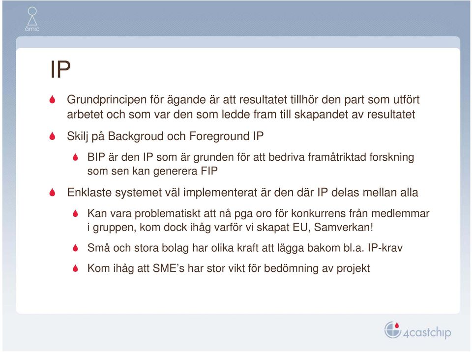 väl implementerat är den där IP delas mellan alla Kan vara problematiskt att nå pga oro för konkurrens från medlemmar i gruppen, kom dock ihåg