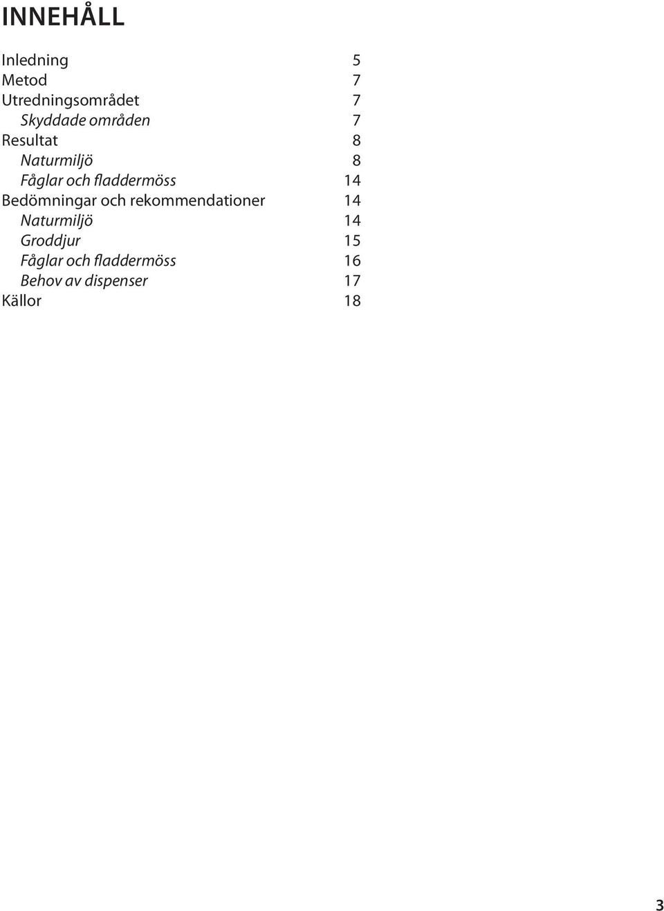 Bedömningar och rekommendationer 14 Naturmiljö 14 Groddjur