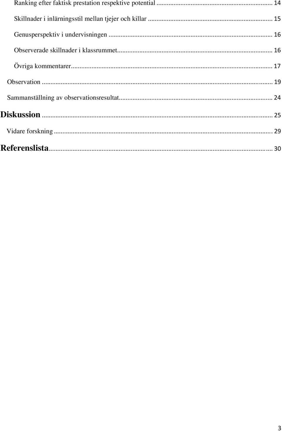 .. 15 Genusperspektiv i undervisningen... 16 Observerade skillnader i klassrummet.