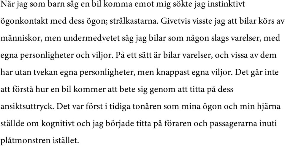 På ett sätt är bilar varelser, och vissa av dem har utan tvekan egna personligheter, men knappast egna viljor.