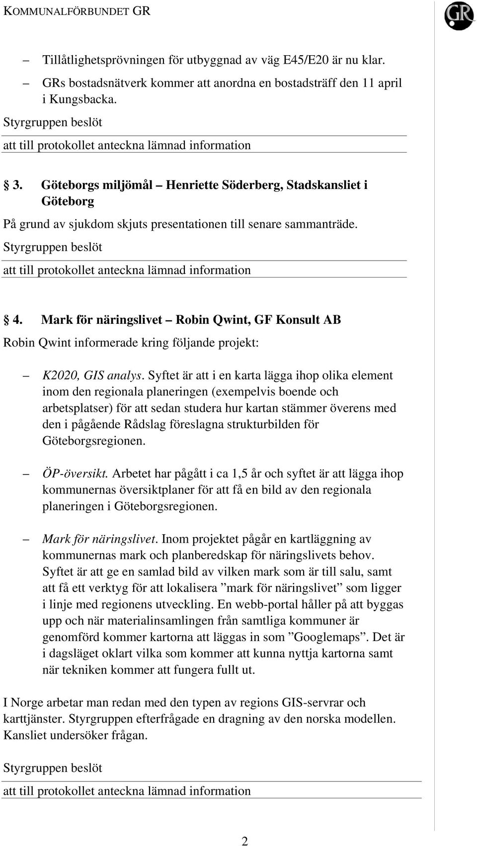 Mark för näringslivet Robin Qwint, GF Konsult AB Robin Qwint informerade kring följande projekt: K2020, GIS analys.