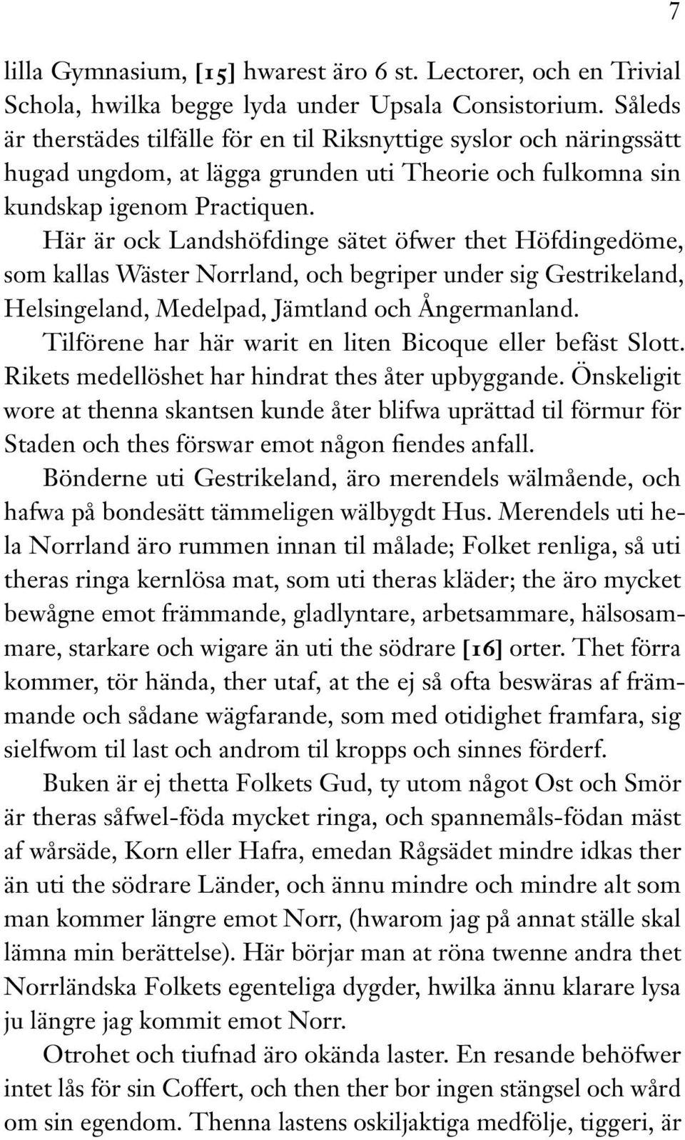 Här är ock Landshöfdinge sätet öfwer thet Höfdingedöme, som kallas Wäster Norrland, och begriper under sig Gestrikeland, Helsingeland, Medelpad, Jämtland och Ångermanland.
